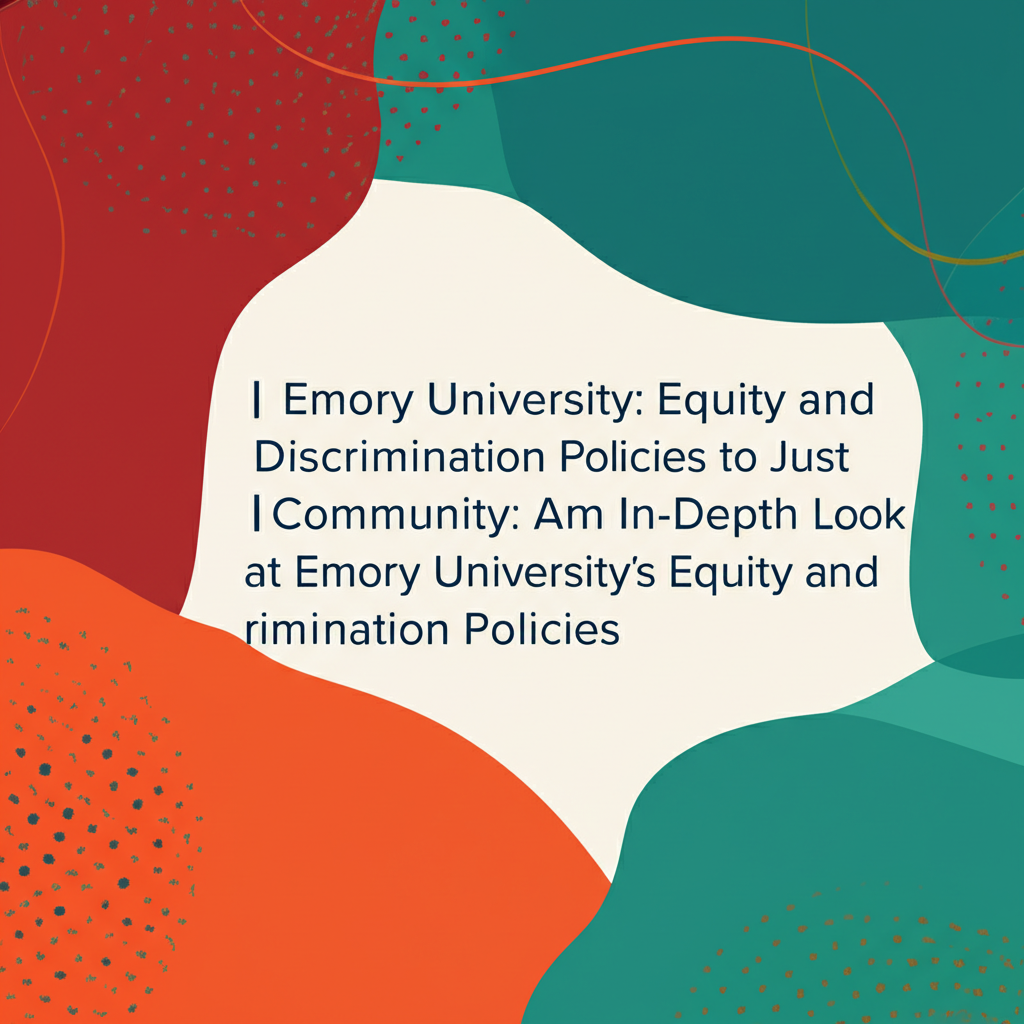 Building a Just Community: An In-Depth Look at Emory University’s Equity and Discrimination Policies Building a Just Community: An In-Depth Look at Emory University’s Equity and Discrimination Policies