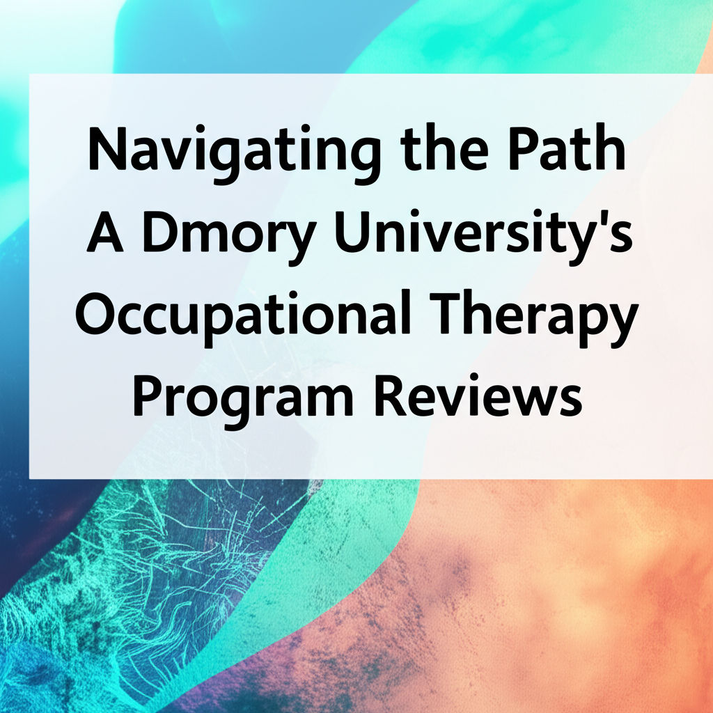 Navigating the Path to Purpose: A Deep Dive into Emory University’s Occupational Therapy Program Reviews Navigating the Path to Purpose: A Deep Dive into Emory University’s Occupational Therapy Program Reviews
